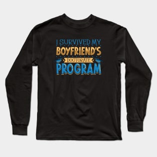 I survived my boyfriend's doctorate program Long Sleeve T-Shirt